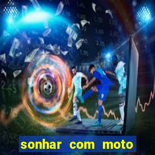 sonhar com moto roubada jogo do bicho